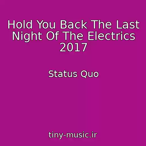 کاور آهنگ Hold You Back The Last Night Of The Electrics 2017 از Status Quo