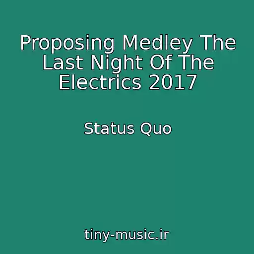 کاور آهنگ Proposing Medley The Last Night Of The Electrics 2017 از Status Quo