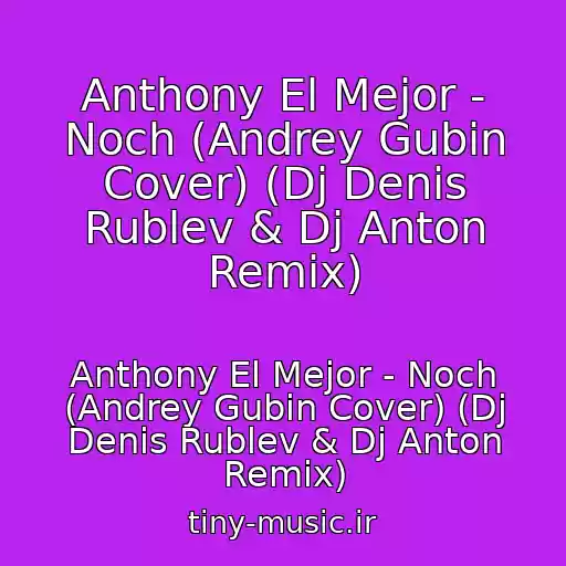 کاور آهنگ Anthony El Mejor - Noch (Andrey Gubin Cover) (Dj Denis Rublev & Dj Anton Remix) از Anthony El Mejor - Noch (Andrey Gubin Cover) (Dj Denis Rublev & Dj Anton Remix)