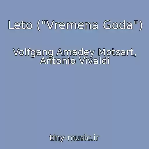 کاور آهنگ Leto ("Vremena Goda") از Volfgang Amadey Motsart, Antonio Vivaldi