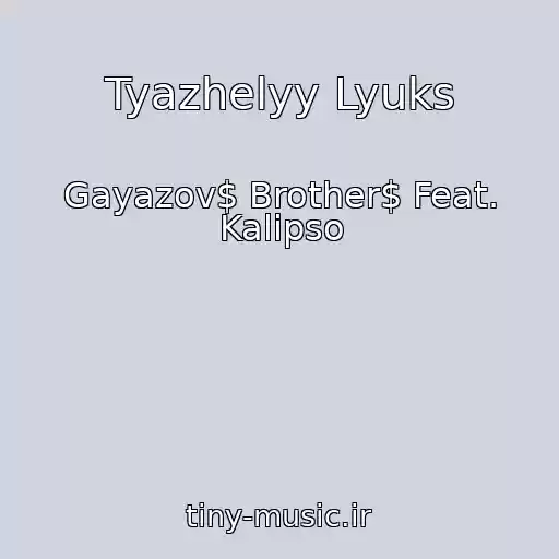 کاور آهنگ Tyazhelyy Lyuks از Gayazov$ Brother$ Feat. Kalipso