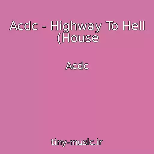 کاور آهنگ Acdc - Highway To Hell (House از Acdc