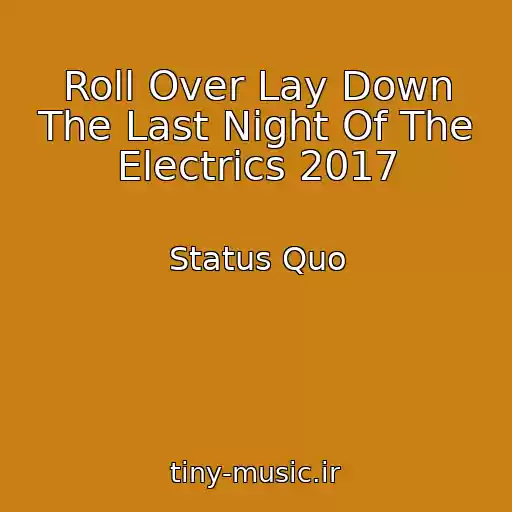 کاور آهنگ Roll Over Lay Down The Last Night Of The Electrics 2017 از Status Quo