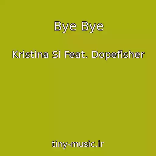 کاور آهنگ Bye Bye از Kristina Si Feat. Dopefisher