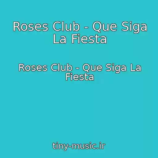 کاور آهنگ Roses Club - Que Siga La Fiesta از Roses Club - Que Siga La Fiesta