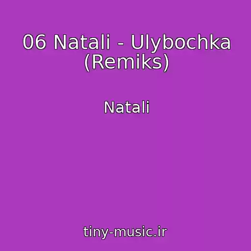 کاور آهنگ 06 Natali - Ulybochka (Remiks) از Natali