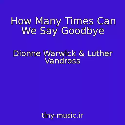کاور آهنگ How Many Times Can We Say Goodbye از Dionne Warwick & Luther Vandross