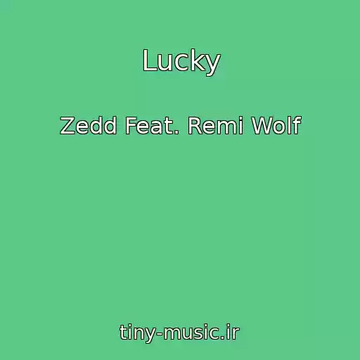 کاور آهنگ Lucky از Zedd Feat. Remi Wolf