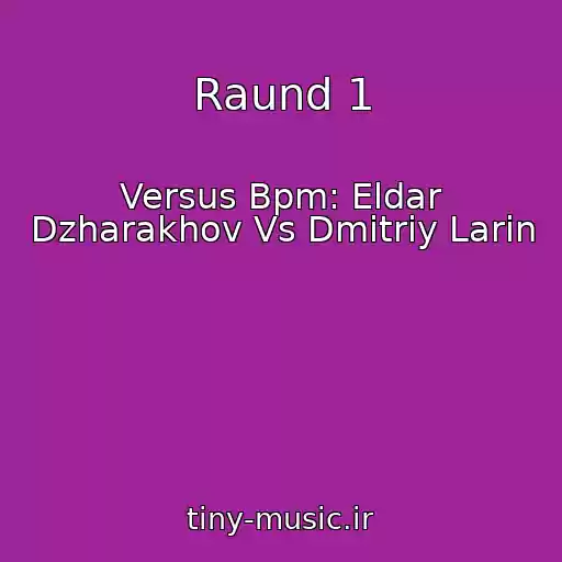کاور آهنگ Raund 1 از Versus Bpm: Eldar Dzharakhov Vs Dmitriy Larin