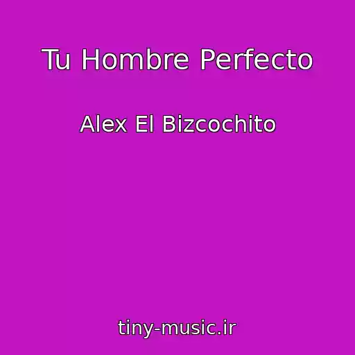 کاور آهنگ Tu Hombre Perfecto از Alex El Bizcochito