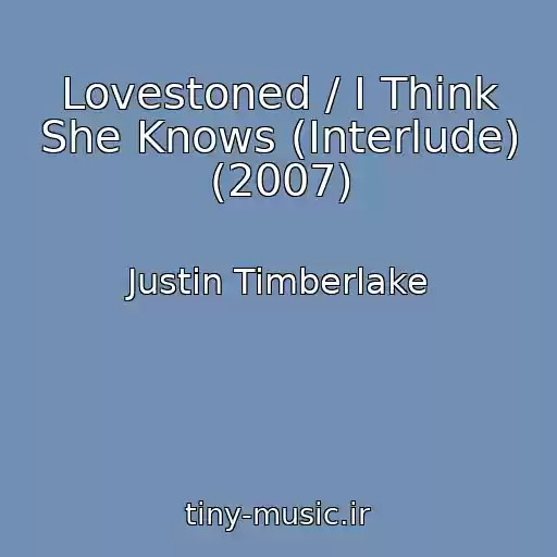 کاور آهنگ Lovestoned / I Think She Knows (Interlude) (2007) از Justin Timberlake