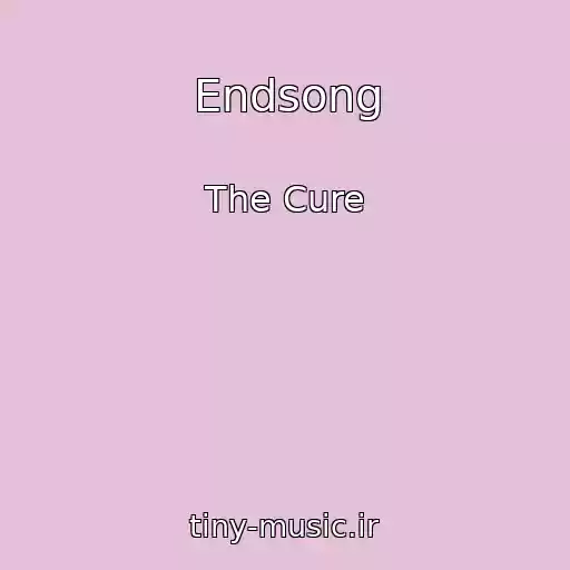 کاور آهنگ Endsong از The Cure