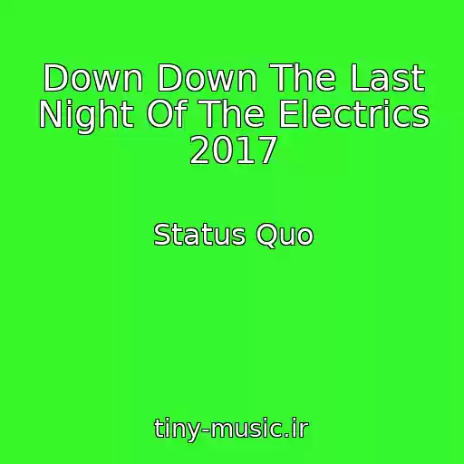 کاور آهنگ Down Down The Last Night Of The Electrics 2017 از Status Quo