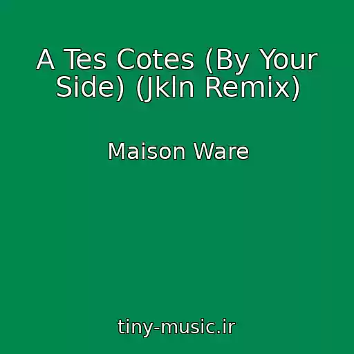 کاور آهنگ A Tes Cotes (By Your Side) (Jkln Remix) از Maison Ware