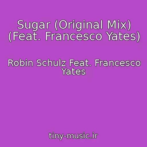کاور آهنگ Sugar (Original Mix) (Feat. Francesco Yates) از Robin Schulz Feat. Francesco Yates