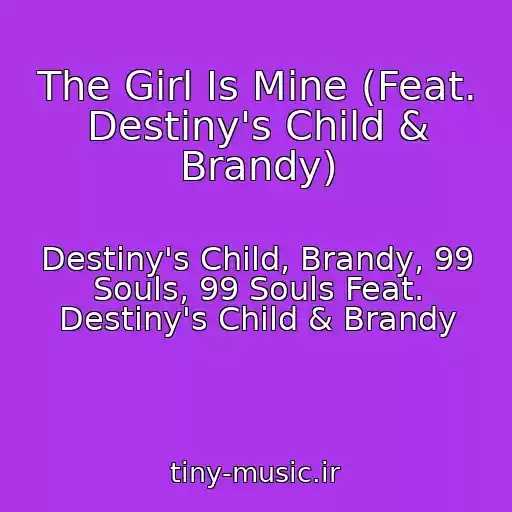 کاور آهنگ The Girl Is Mine (Feat. Destiny's Child & Brandy) از Destiny's Child, Brandy, 99 Souls, 99 Souls Feat. Destiny's Child & Brandy