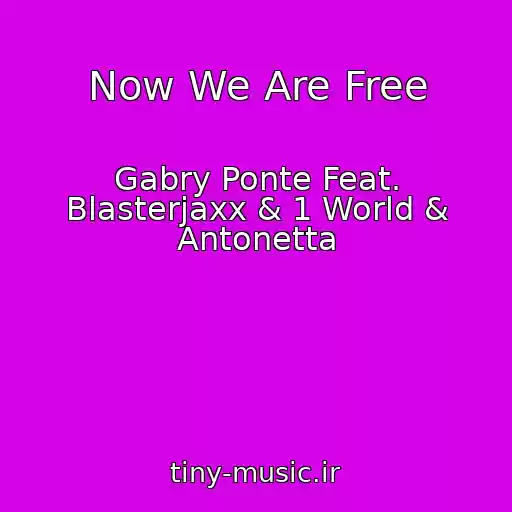 کاور آهنگ Now We Are Free از Gabry Ponte Feat. Blasterjaxx & 1 World & Antonetta