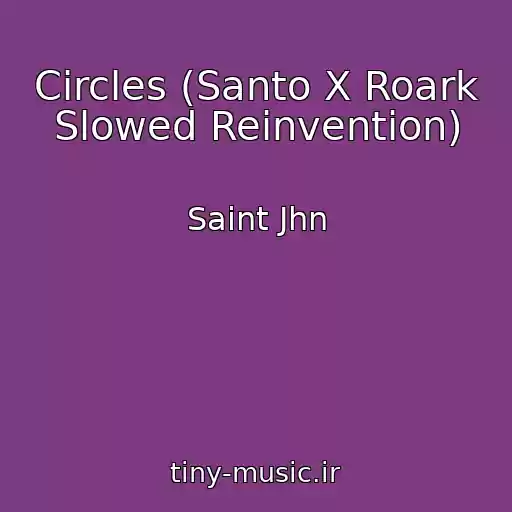 کاور آهنگ Circles (Santo X Roark Slowed Reinvention) از Saint Jhn