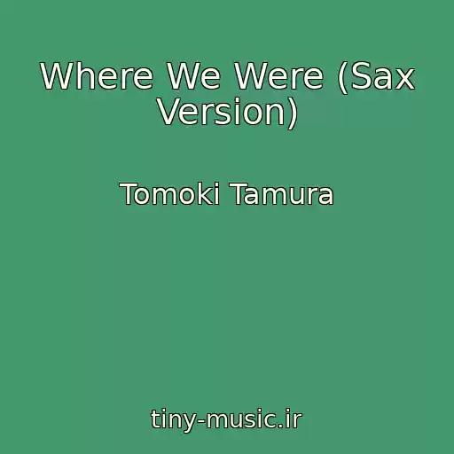 کاور آهنگ Where We Were (Sax Version) از Tomoki Tamura
