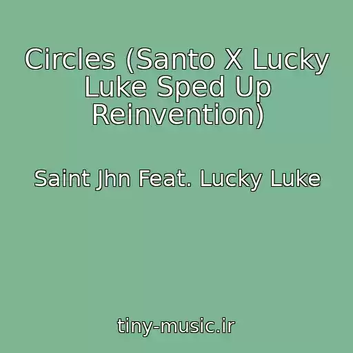کاور آهنگ Circles (Santo X Lucky Luke Sped Up Reinvention) از Saint Jhn Feat. Lucky Luke