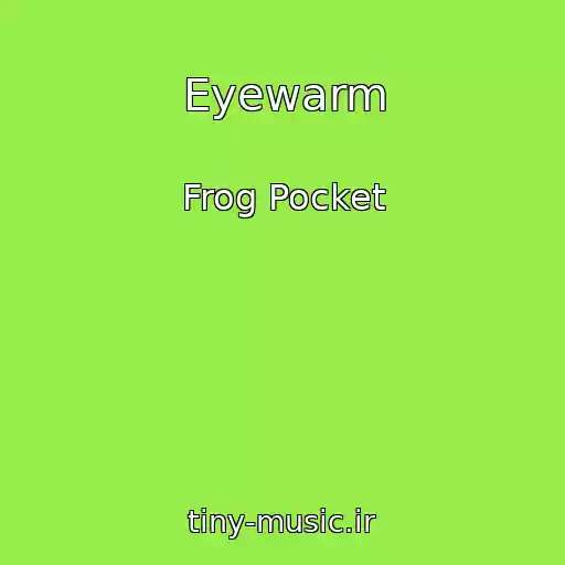 کاور آهنگ Eyewarm از Frog Pocket