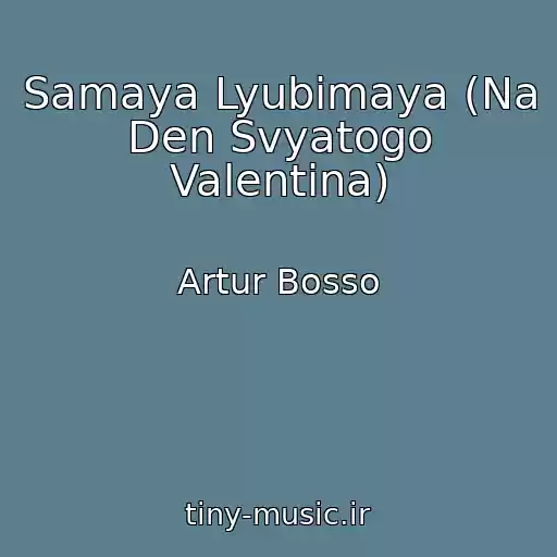 کاور آهنگ Samaya Lyubimaya (Na Den Svyatogo Valentina) از Artur Bosso