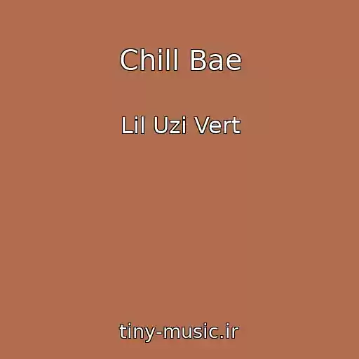 کاور آهنگ Chill Bae از Lil Uzi Vert