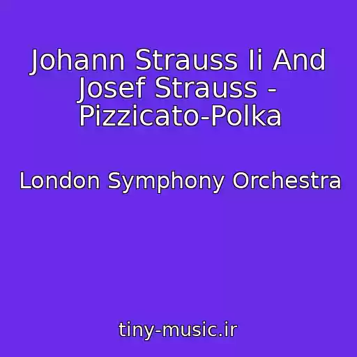 کاور آهنگ Johann Strauss Ii And Josef Strauss - Pizzicato-Polka از London Symphony Orchestra
