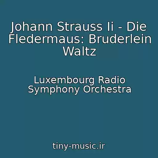 کاور آهنگ Johann Strauss Ii - Die Fledermaus: Bruderlein Waltz از Luxembourg Radio Symphony Orchestra