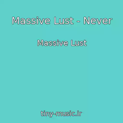 کاور آهنگ Massive Lust - Never از Massive Lust