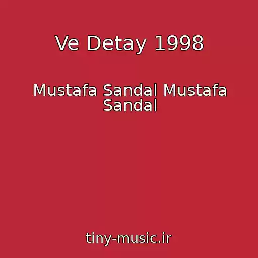 کاور آهنگ Ve Detay 1998 از Mustafa Sandal Mustafa Sandal