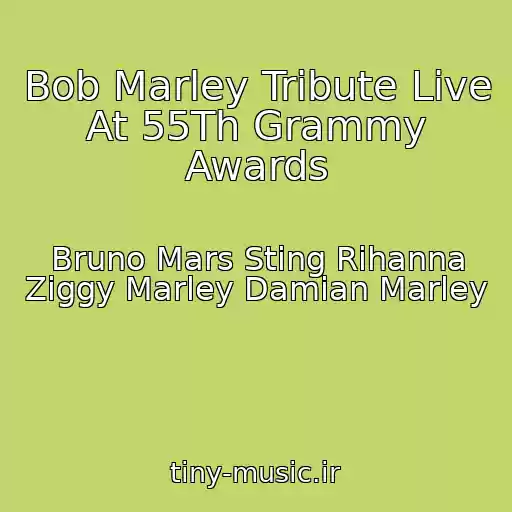 کاور آهنگ Bob Marley Tribute Live At 55Th Grammy Awards از Bruno Mars Sting Rihanna Ziggy Marley Damian Marley