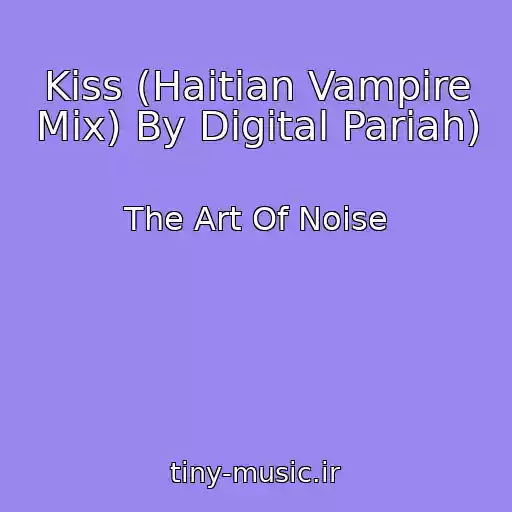 کاور آهنگ Kiss (Haitian Vampire Mix) By Digital Pariah) از The Art Of Noise