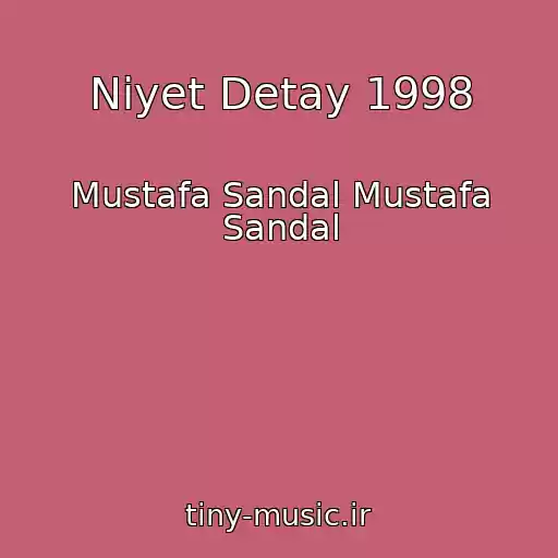 کاور آهنگ Niyet Detay 1998 از Mustafa Sandal Mustafa Sandal