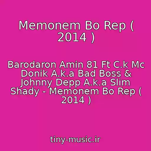 کاور آهنگ Memonem Bo Rep ( 2014 ) از Barodaron Amin 81 Ft C.k Mc Donik A.k.a Bad Boss & Johnny Depp A.k.a Slim Shady - Memonem Bo Rep ( 2014 )
