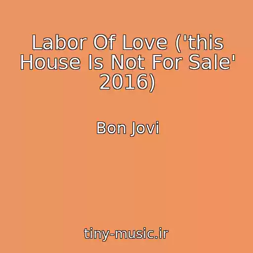 کاور آهنگ Labor Of Love ('this House Is Not For Sale' 2016) از Bon Jovi