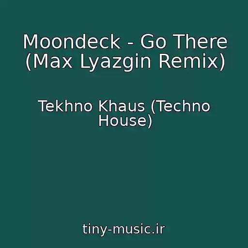 کاور آهنگ Moondeck - Go There (Max Lyazgin Remix) از Tekhno Khaus (Techno House)