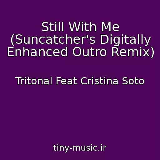 کاور آهنگ Still With Me (Suncatcher's Digitally Enhanced Outro Remix) از Tritonal Feat Cristina Soto