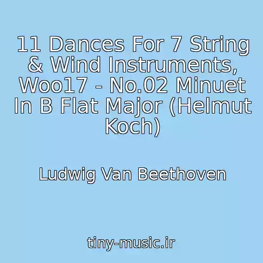 کاور آهنگ 11 Dances For 7 String & Wind Instruments, Woo17 - No.02 Minuet In B Flat Major (Helmut Koch) از Ludwig Van Beethoven