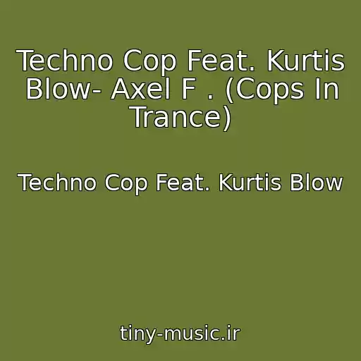 کاور آهنگ Techno Cop Feat. Kurtis Blow- Axel F . (Cops In Trance) از Techno Cop Feat. Kurtis Blow