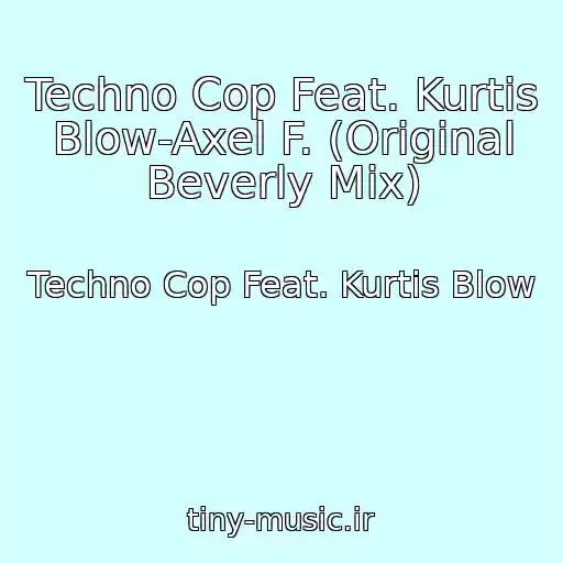 کاور آهنگ Techno Cop Feat. Kurtis Blow-Axel F. (Original Beverly Mix) از Techno Cop Feat. Kurtis Blow