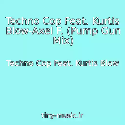 کاور آهنگ Techno Cop Feat. Kurtis Blow-Axel F. (Pump Gun Mix) از Techno Cop Feat. Kurtis Blow