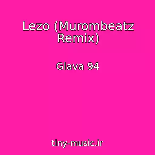 کاور آهنگ Lezo (Murombeatz Remix) از Glava 94