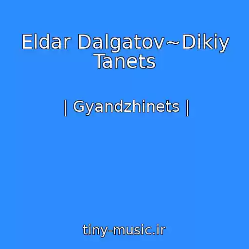 کاور آهنگ Eldar Dalgatov~Dikiy Tanets از | Gyandzhinets |