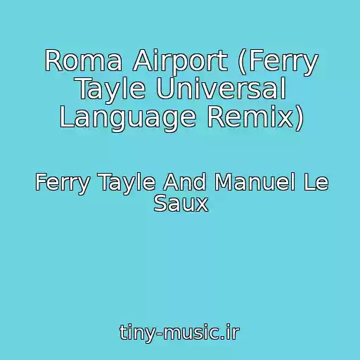 کاور آهنگ Roma Airport (Ferry Tayle Universal Language Remix) از Ferry Tayle And Manuel Le Saux