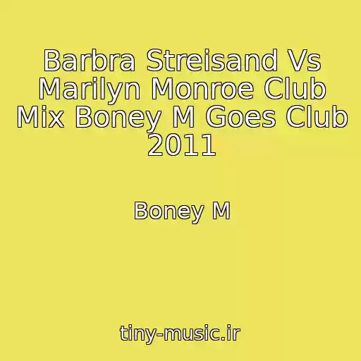 کاور آهنگ Barbra Streisand Vs Marilyn Monroe Club Mix Boney M Goes Club 2011 از Boney M