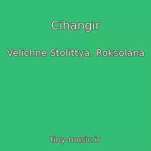 کاور آهنگ Cihangir از Velichne Stolіttya. Roksolana