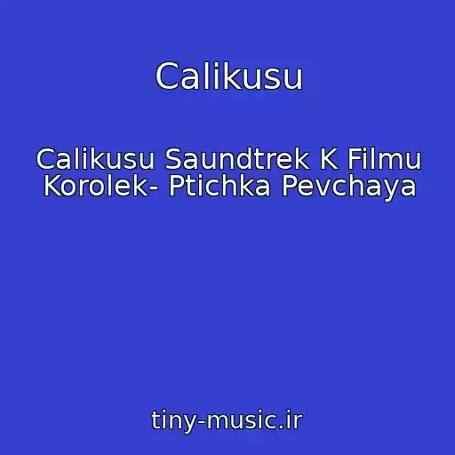 کاور آهنگ Calikusu از Calikusu Saundtrek K Filmu Korolek- Ptichka Pevchaya