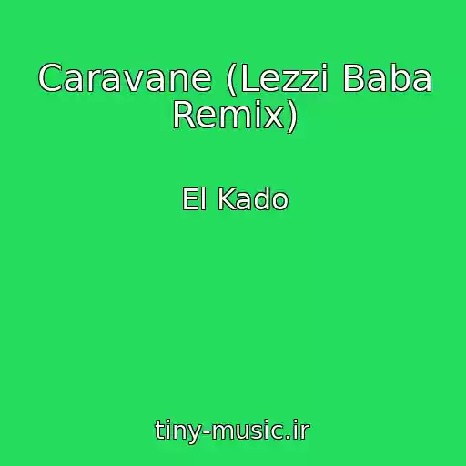 کاور آهنگ Caravane (Lezzi Baba Remix) از El Kado