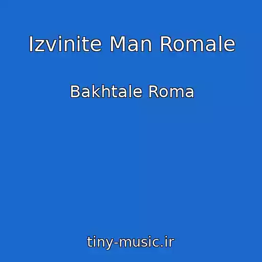 کاور آهنگ Izvinite Man Romale از Bakhtale Roma